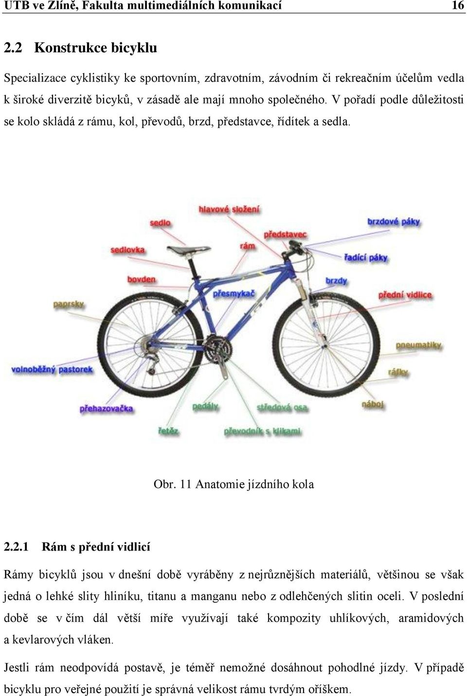 V pořadí podle důležitosti se kolo skládá z rámu, kol, převodů, brzd, představce, řídítek a sedla. Obr. 11 Anatomie jízdního kola 2.