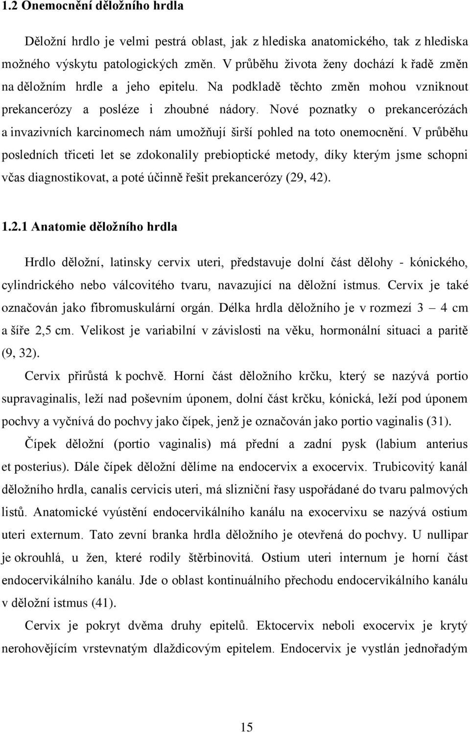 Nové poznatky o prekancerózách a invazivních karcinomech nám umožňují širší pohled na toto onemocnění.