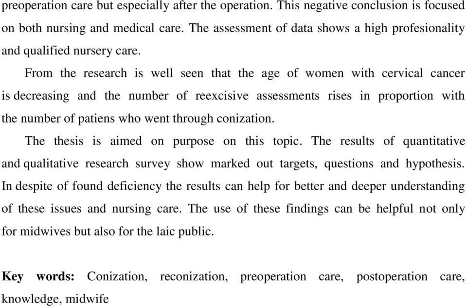 From the research is well seen that the age of women with cervical cancer is decreasing and the number of reexcisive assessments rises in proportion with the number of patiens who went through