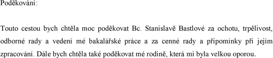 mé bakalářské práce a za cenné rady a připomínky při jejím