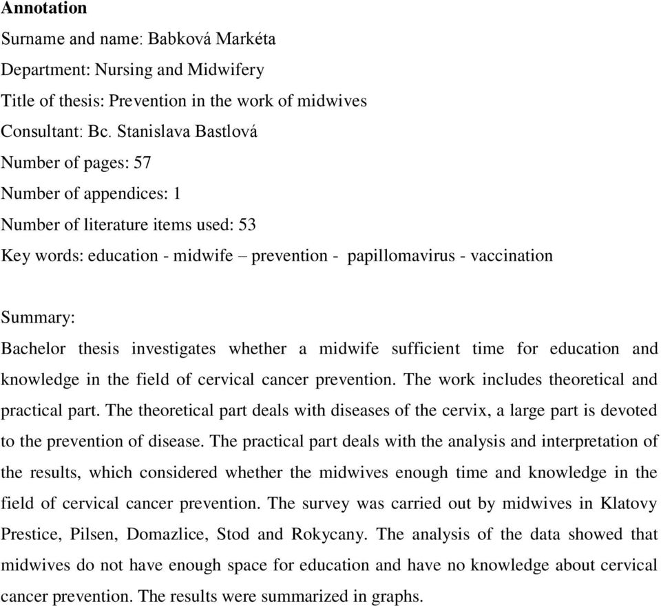 investigates whether a midwife sufficient time for education and knowledge in the field of cervical cancer prevention. The work includes theoretical and practical part.