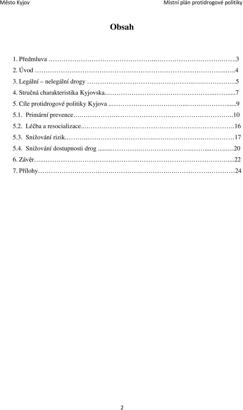 1. Primární prevence...10 5.2. Léčba a resocializace...16 5.3. Snižování rizik.