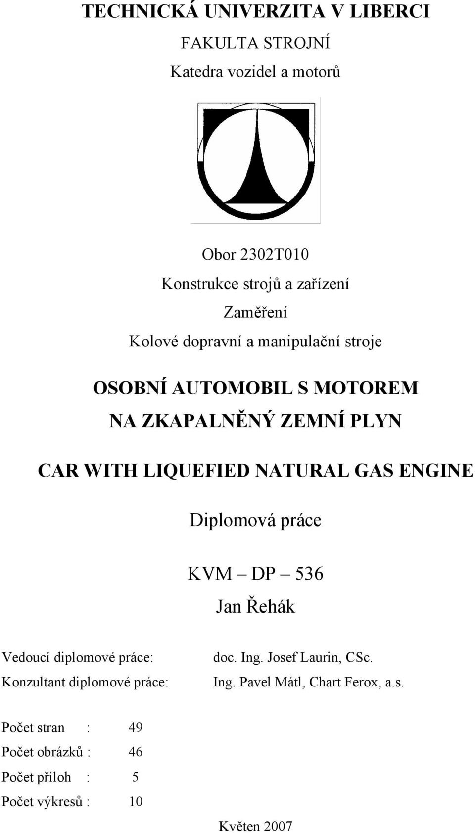 NATURAL GAS ENGINE Diplomová práce KVM DP 536 Jan Řehák Vedoucí diplomové práce: Konzultant diplomové práce: doc. Ing.