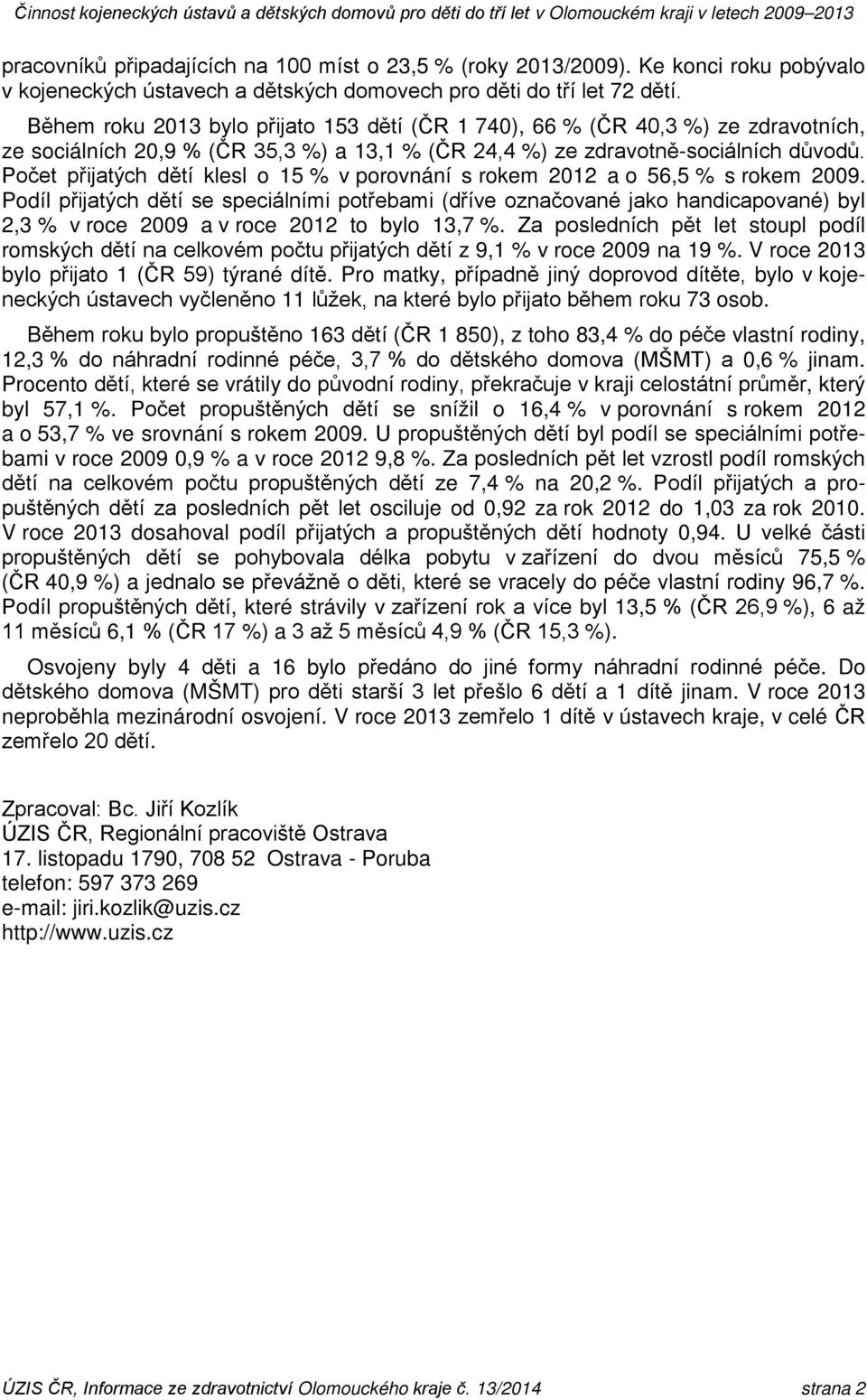 Počet přijatých dětí klesl o 15 % v porovnání s rokem 2012 a o 56,5 % s rokem 2009.