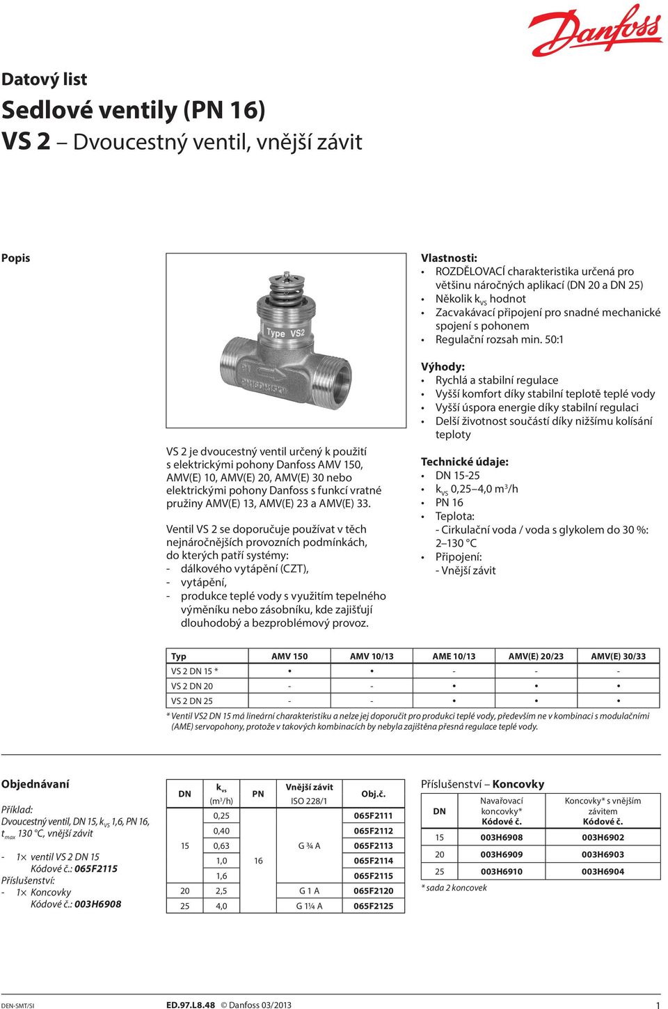50:1 VS 2 je dvoucestný ventil určený k použití s elektrickými pohony Danfoss AMV 150, AMV(E) 10, AMV(E) 20, AMV(E) 30 nebo elektrickými pohony Danfoss s funkcí vratné pružiny AMV(E) 13, AMV(E) 23 a