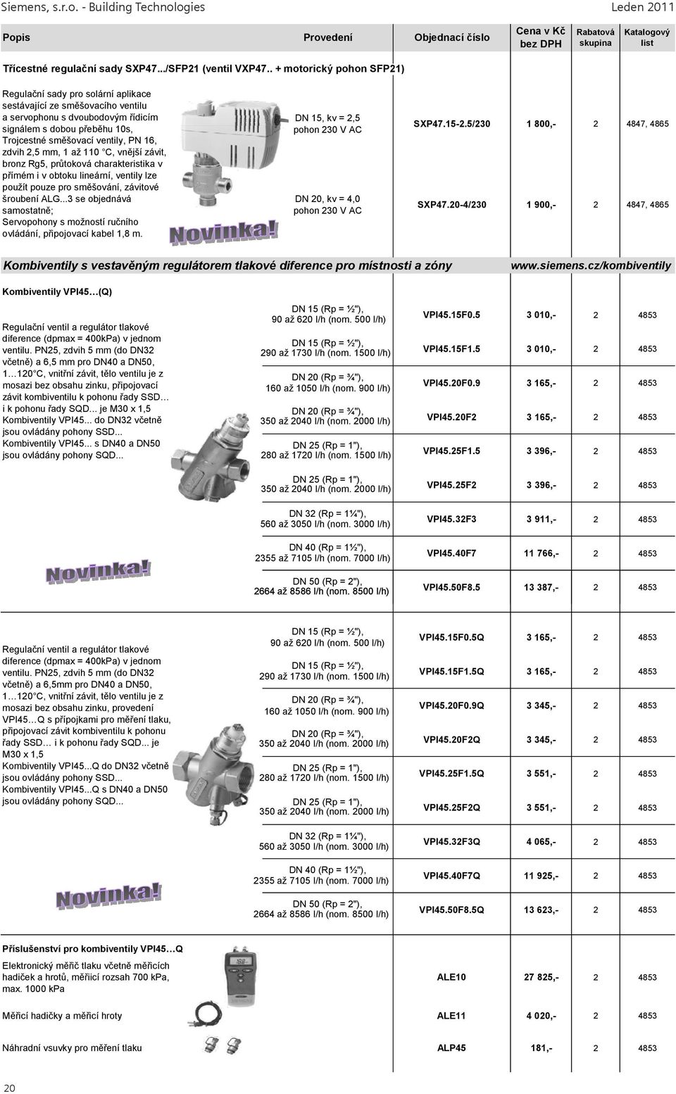 zdvih 2,5 mm, 1 až 110 C, vnější závit, bronz Rg5, průtoková charakteristika v přímém i v obtoku lineární, ventily lze použít pouze pro směšování, závitové šroubení ALG.