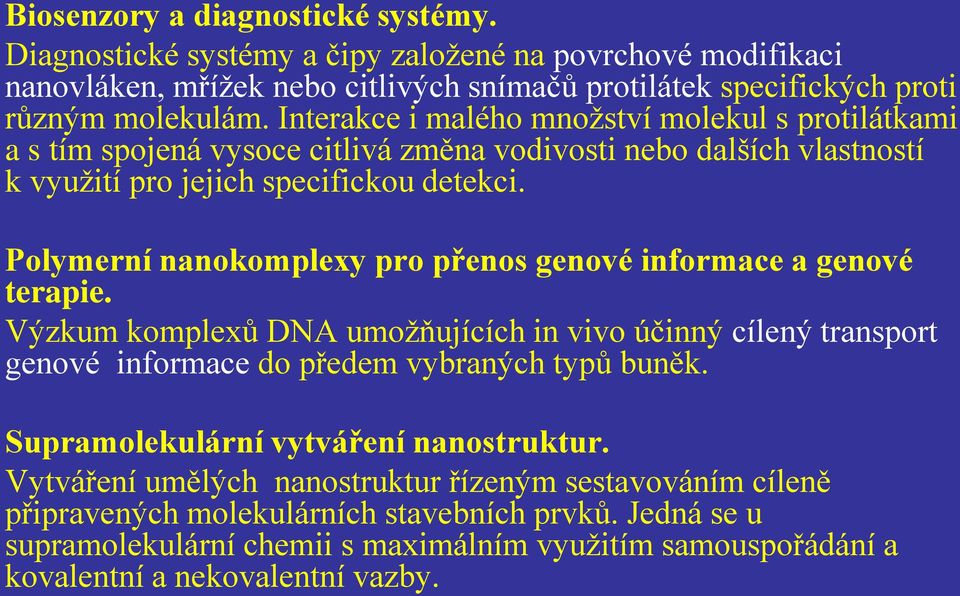 Polymerní nanokomplexy pro přenos genové informace a genové terapie. Výzkum komplexů DNA umožňujících in vivo účinný cílený transport genové informace do předem vybraných typů buněk.