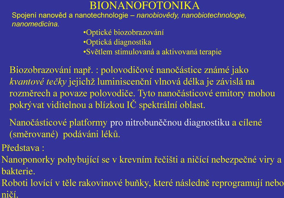 : polovodičové nanočástice známé jako kvantové tečky jejichž luminiscenční vlnová délka je závislá na rozměrech a povaze polovodiče.