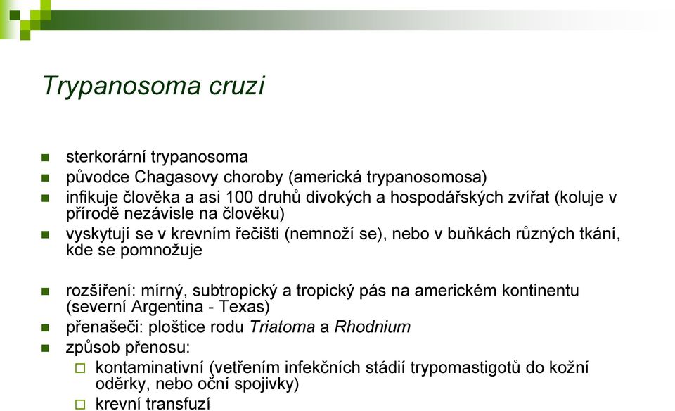 se pomnožuje rozšíření: mírný, subtropický a tropický pás na americkém kontinentu (severní Argentina - Texas) přenašeči: ploštice rodu