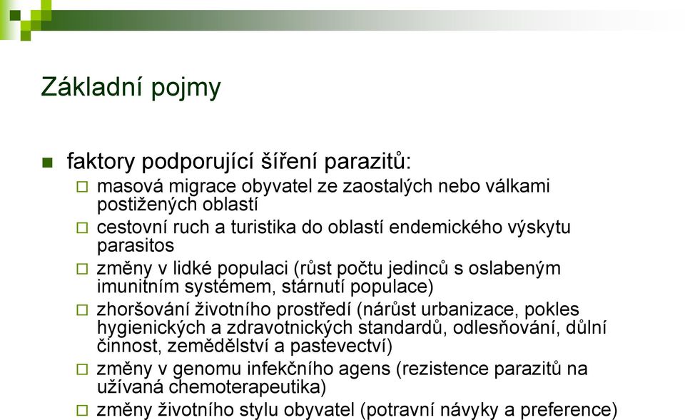 zhoršování životního prostředí (nárůst urbanizace, pokles hygienických a zdravotnických standardů, odlesňování, důlní činnost, zemědělství a