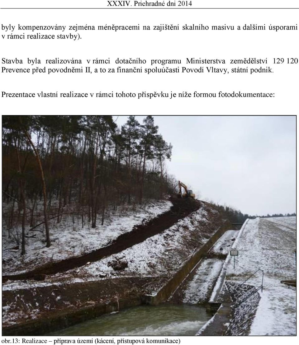 Stavba byla realizována v rámci dotačního programu Ministerstva zemědělství 129 120 Prevence před povodněmi