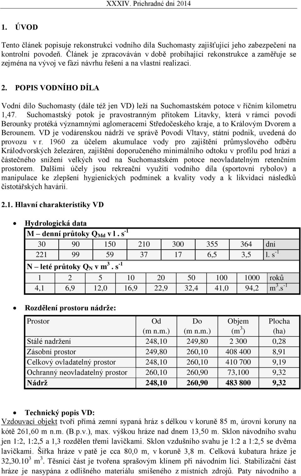 POPIS VODNÍHO DÍLA Vodní dílo Suchomasty (dále též jen VD) leží na Suchomastském potoce v říčním kilometru 1,47.