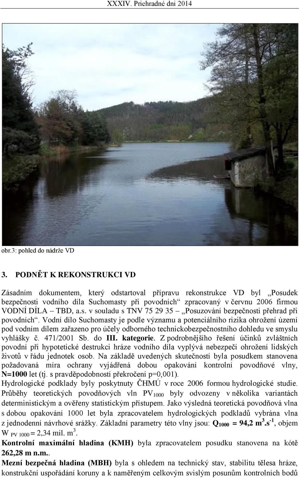 a.s. v souladu s TNV 75 29 35 Posuzování bezpečnosti přehrad při povodních.