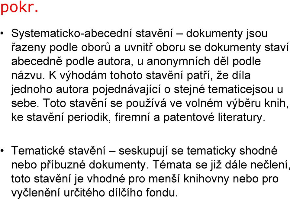 Toto stavění se používá ve volném výběru knih, ke stavění periodik, firemní a patentové literatury.