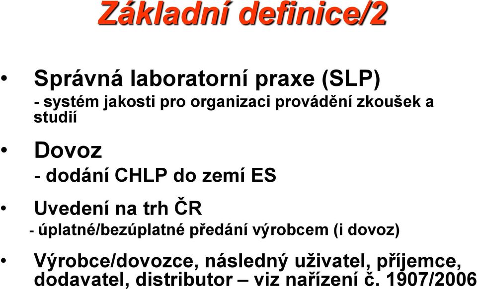 Uvedení na trh ČR - úplatné/bezúplatné předání výrobcem (i dovoz)