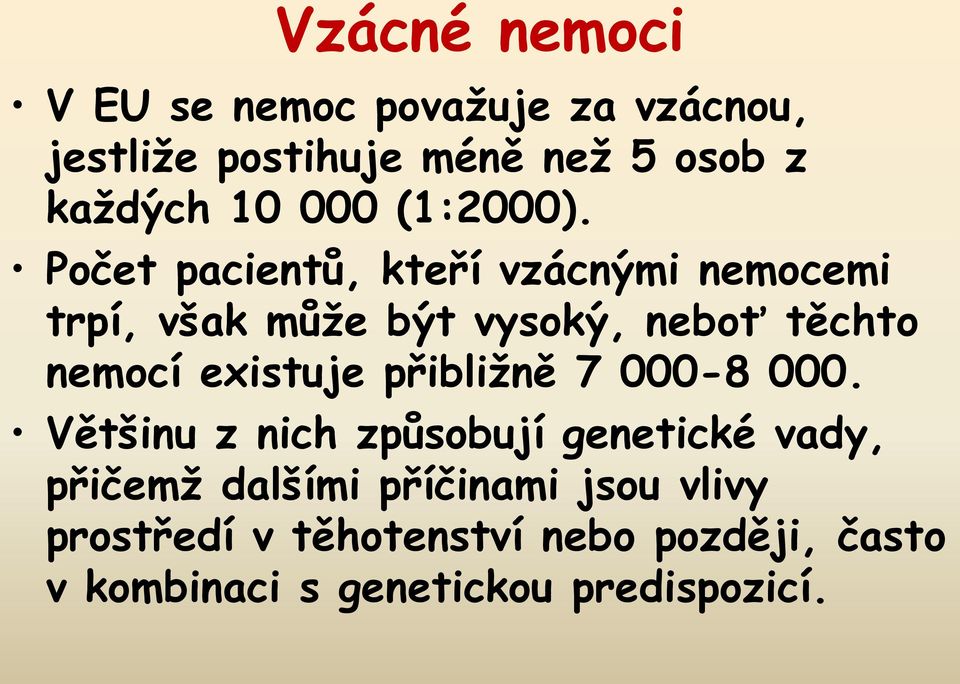 Počet pacientů, kteří vzácnými nemocemi trpí, však může být vysoký, neboť těchto nemocí existuje