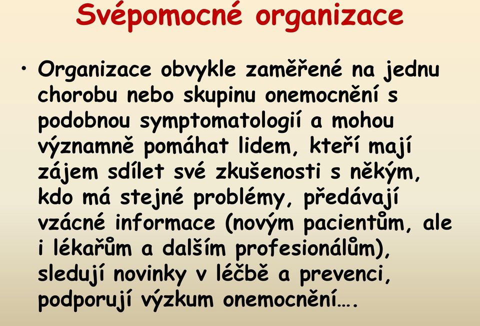 zkušenosti s někým, kdo má stejné problémy, předávají vzácné informace (novým pacientům, ale