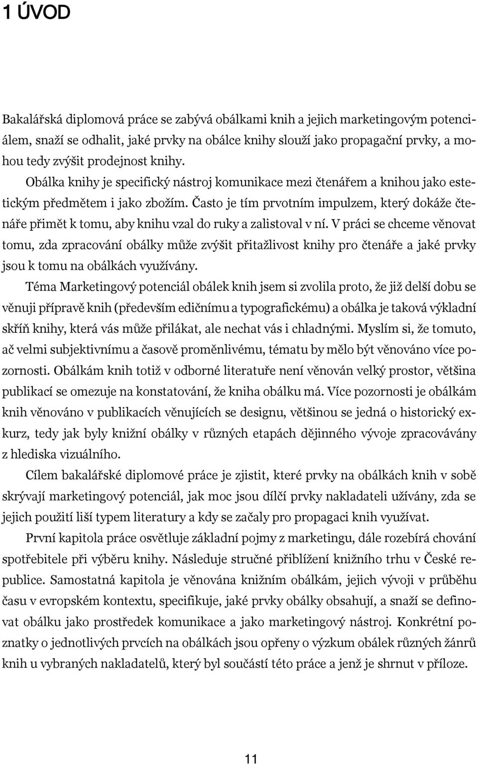 Často je tím prvotním impulzem, který dokáže čtenáře přimět k tomu, aby knihu vzal do ruky a zalistoval v ní.