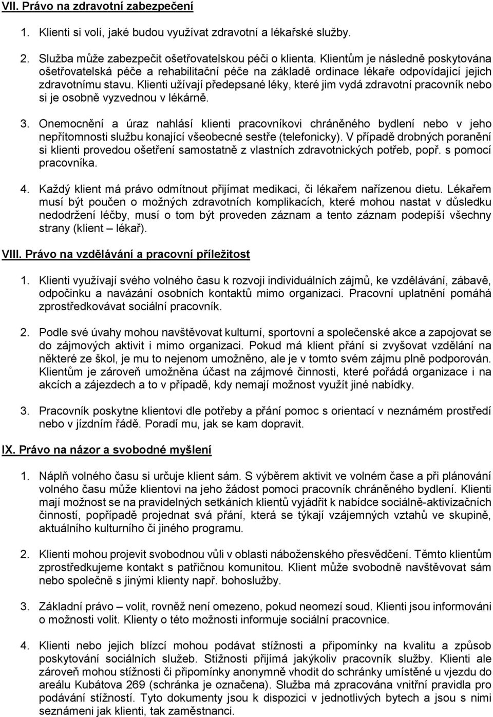 Klienti užívají předepsané léky, které jim vydá zdravotní pracovník nebo si je osobně vyzvednou v lékárně. 3.