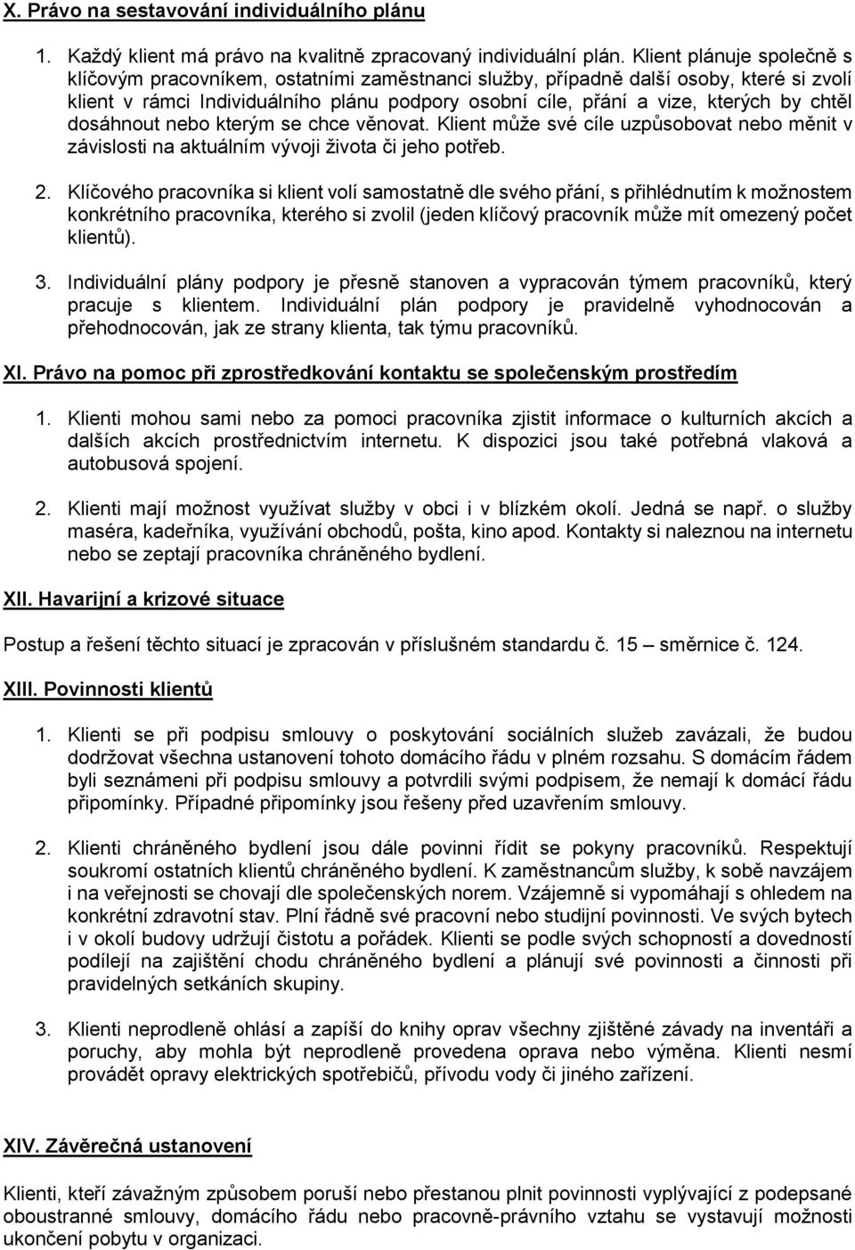 chtěl dosáhnout nebo kterým se chce věnovat. Klient může své cíle uzpůsobovat nebo měnit v závislosti na aktuálním vývoji života či jeho potřeb. 2.