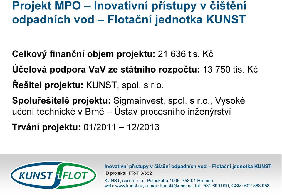 Kč Účelová podpora VaV ze státního rozpočtu: 13 750 tis. Kč Řešitel projektu: KUNST, spol.