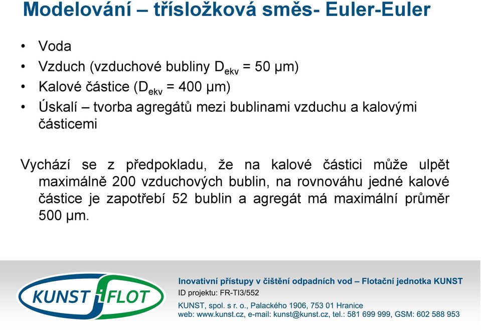 částicemi Vychází se z předpokladu, že na kalové částici může ulpět maximálně 200