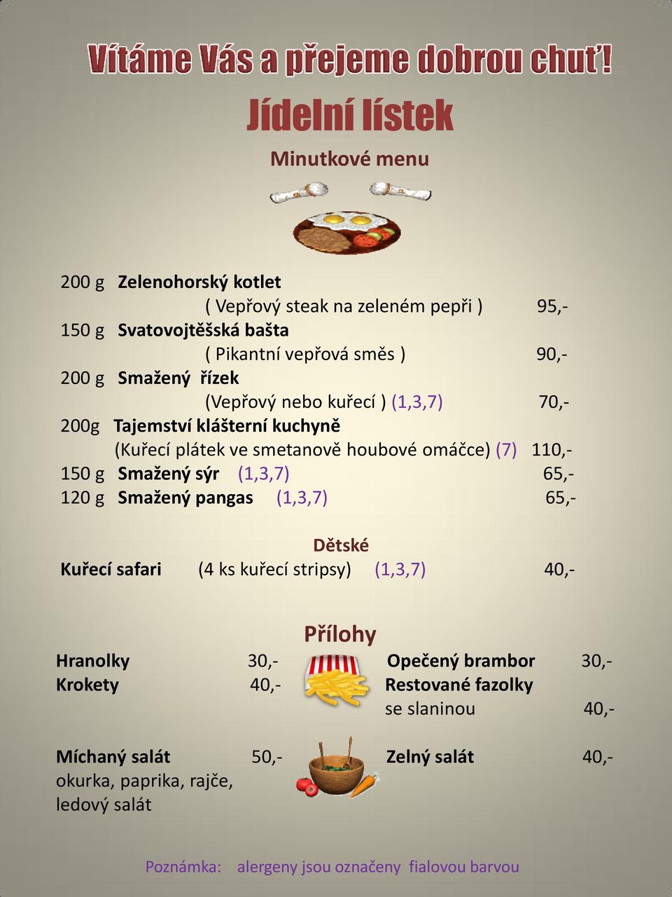 (1,3,7) 65,- 120 g Smažený pangas (1,3,7) 65,- Dětské Kuřecí safari (4 ks kuřecí stripsy) (1,3,7) 40,- Přílohy Hranolky 30,- Opečený brambor 30,- Krokety