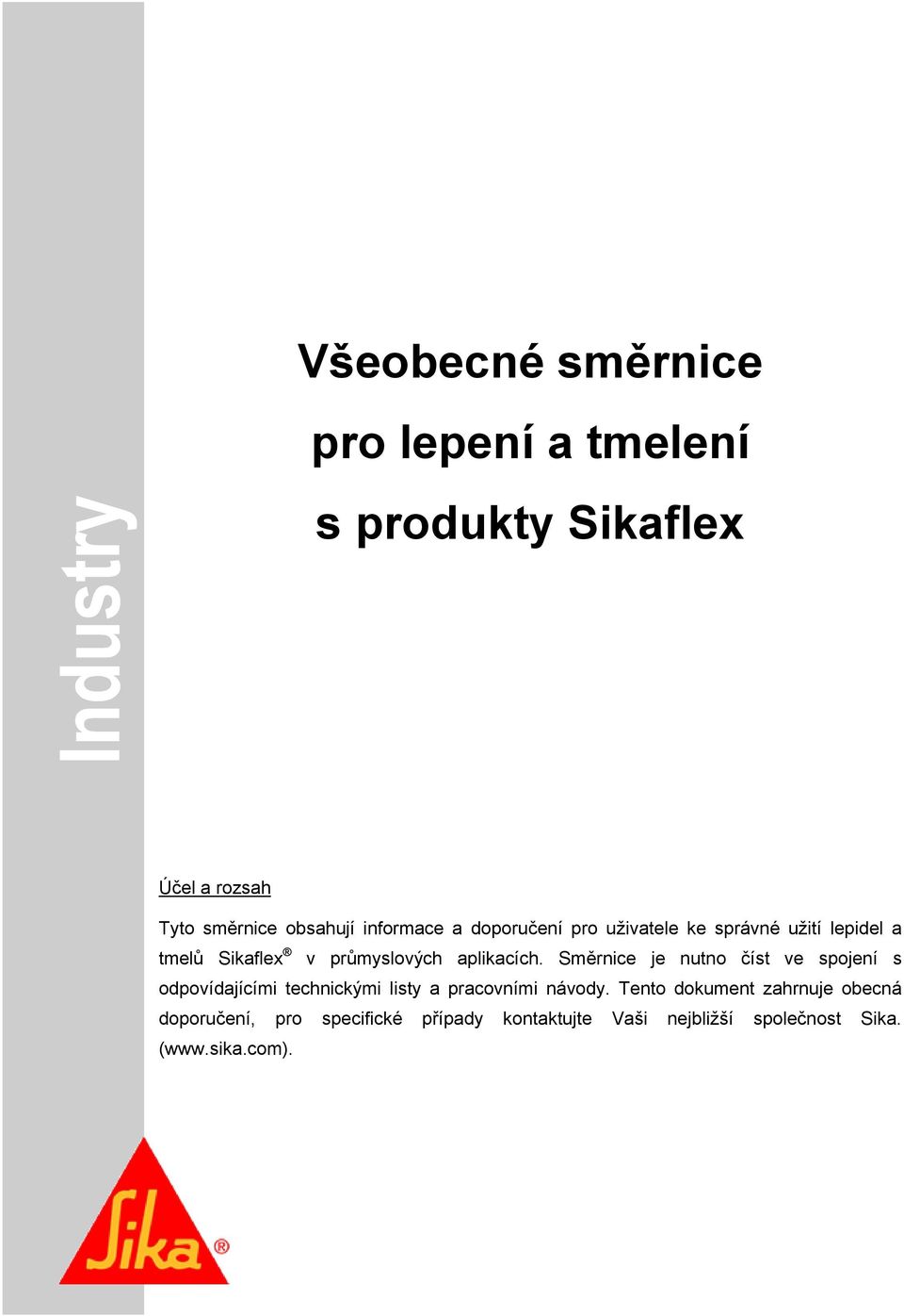 aplikacích. Směrnice je nutno číst ve spojení s odpovídajícími technickými listy a pracovními návody.