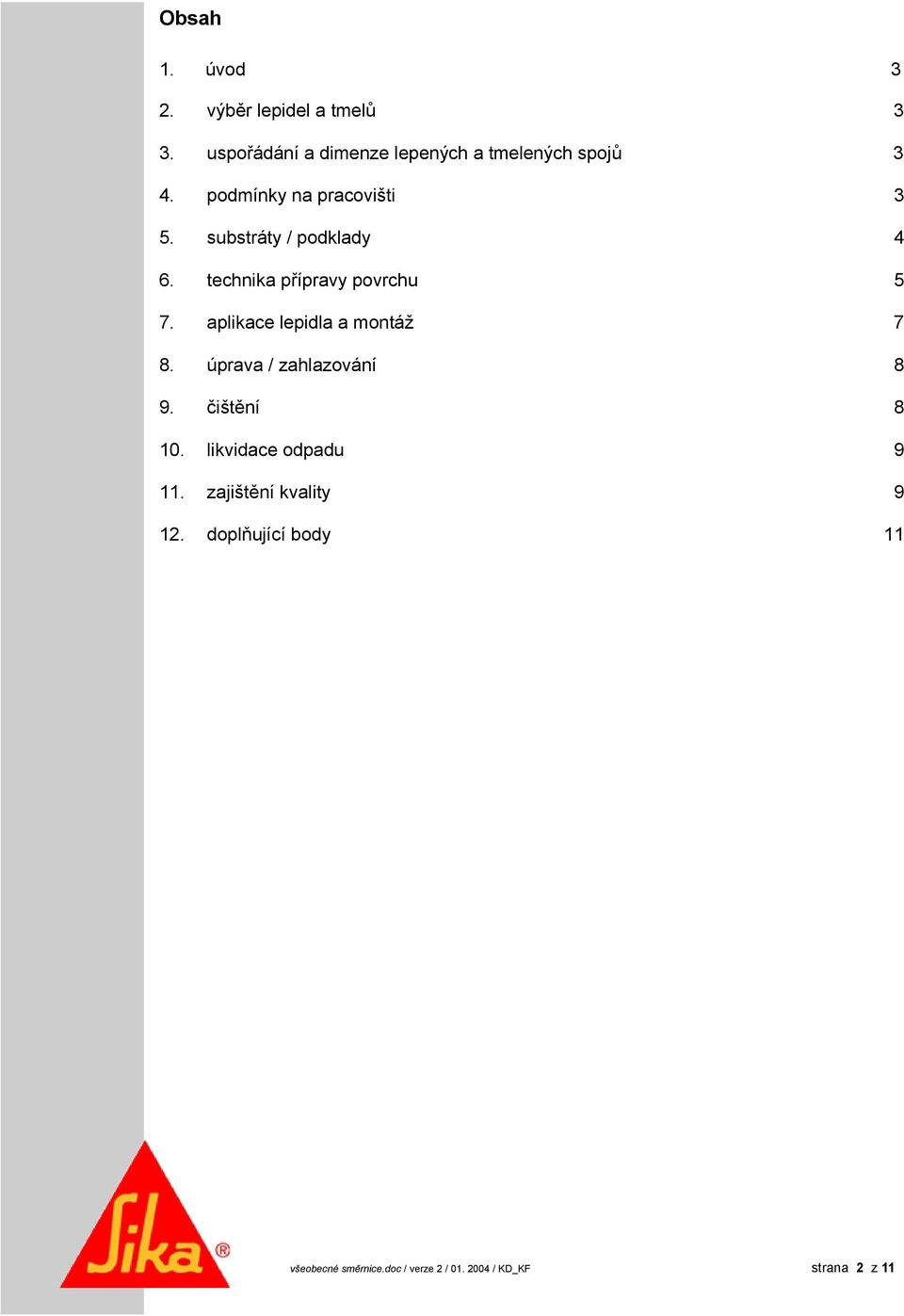 substráty / podklady 4 6. technika přípravy povrchu 5 7. aplikace lepidla a montáž 7 8.