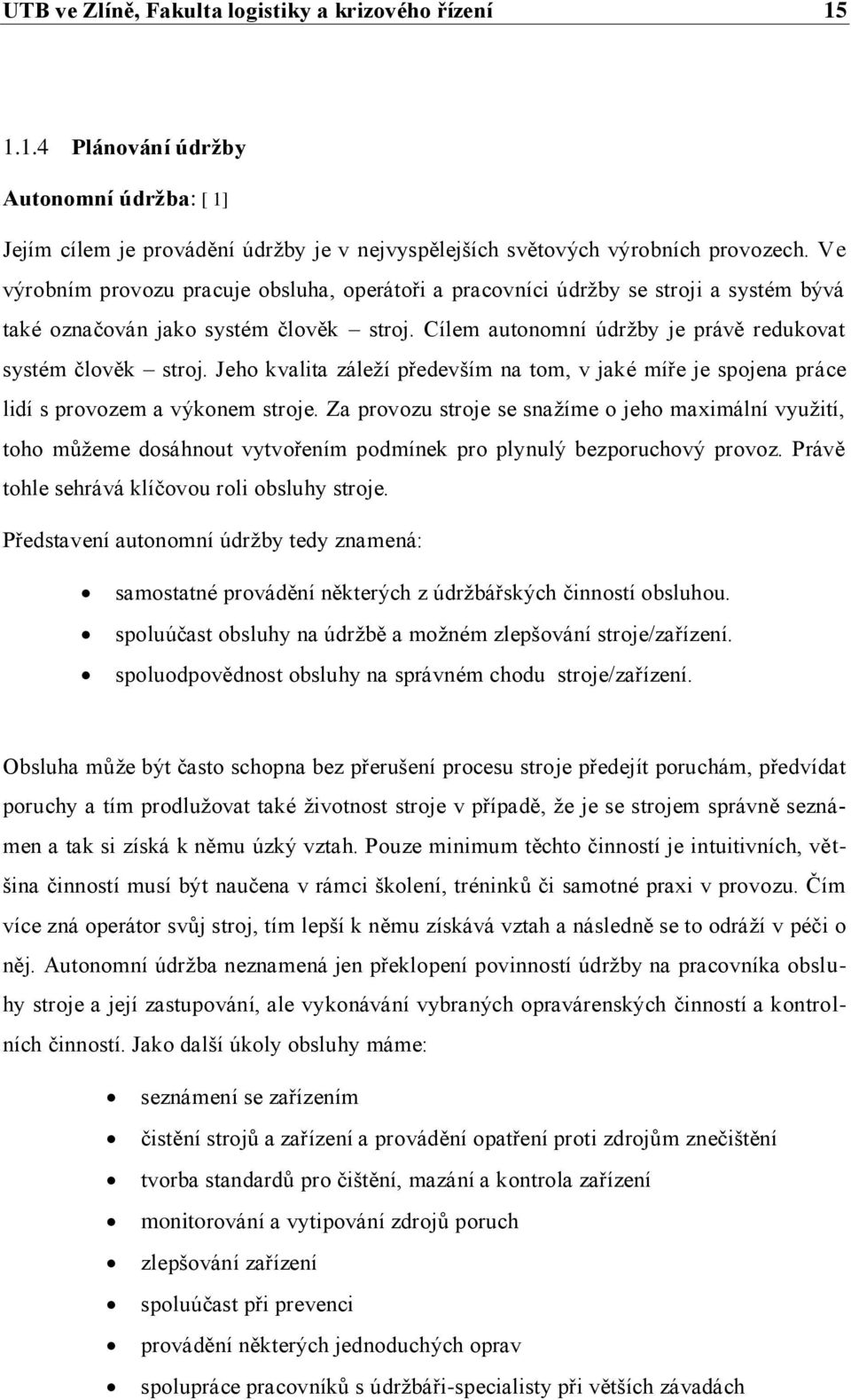 Jeho kvalita záleží především na tom, v jaké míře je spojena práce lidí s provozem a výkonem stroje.