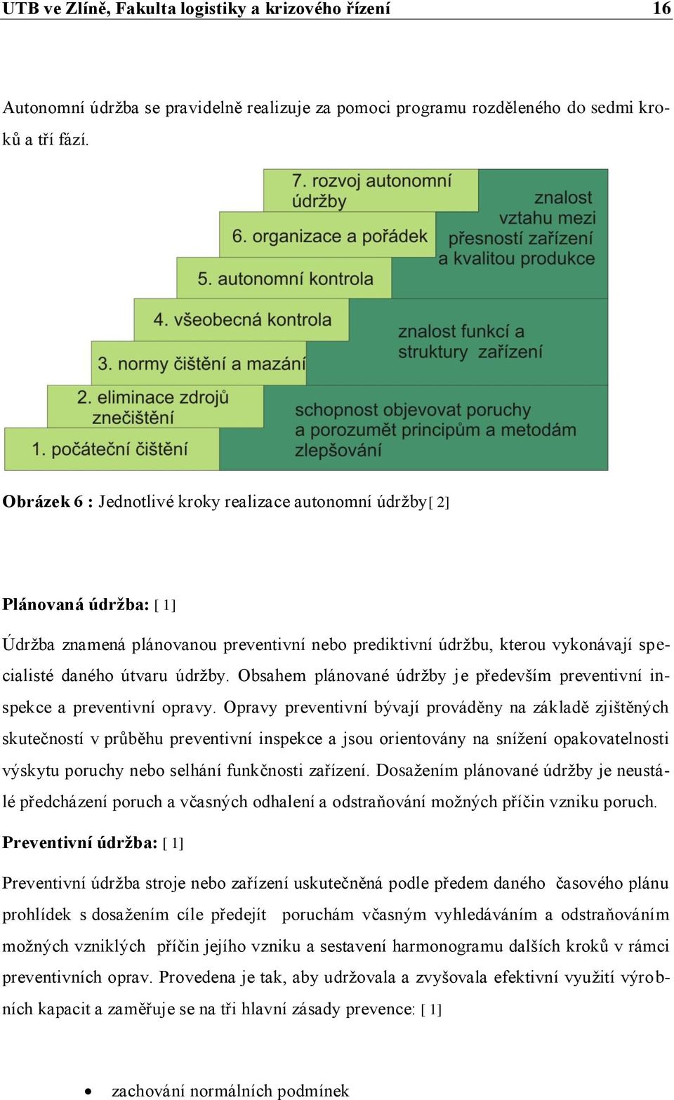 Obsahem plánované údržby je především preventivní inspekce a preventivní opravy.