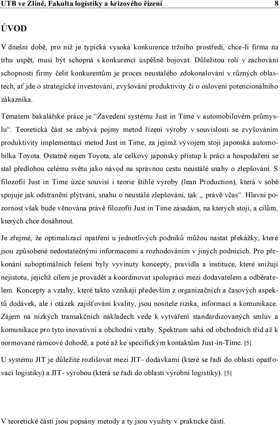 Důležitou rolí v zachování schopnosti firmy čelit konkurentům je proces neustálého zdokonalování v různých oblastech, ať jde o strategické investování, zvyšování produktivity či o oslovení