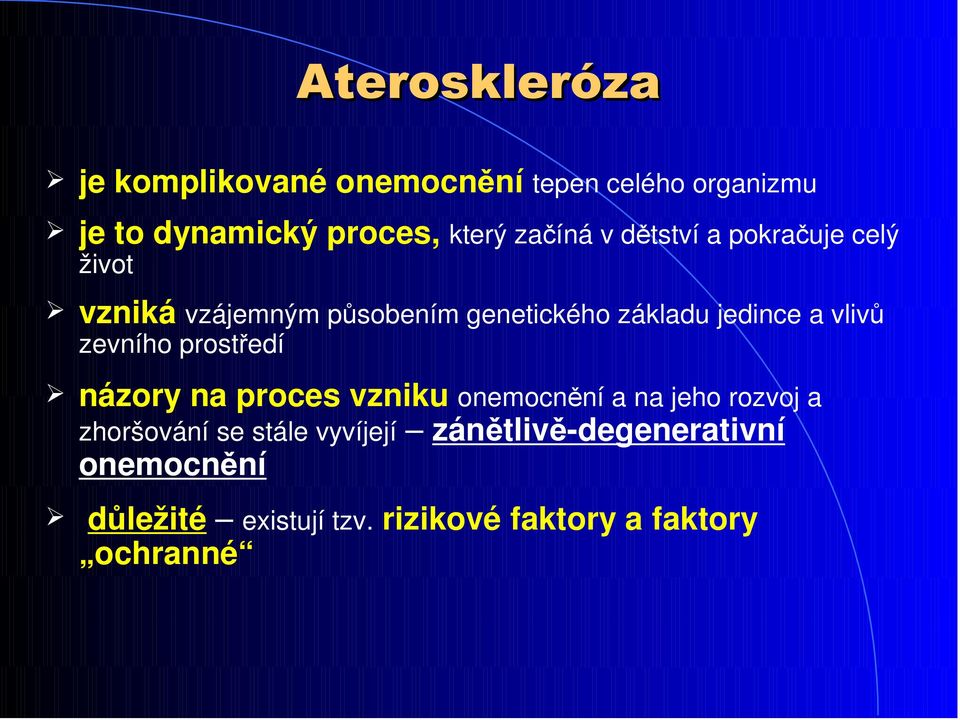 vlivů zevního prostředí názory na proces vzniku onemocnění a na jeho rozvoj a zhoršování se stále