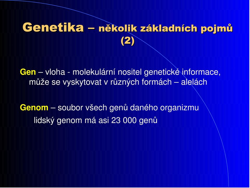 vyskytovat v různých formách alelách Genom soubor