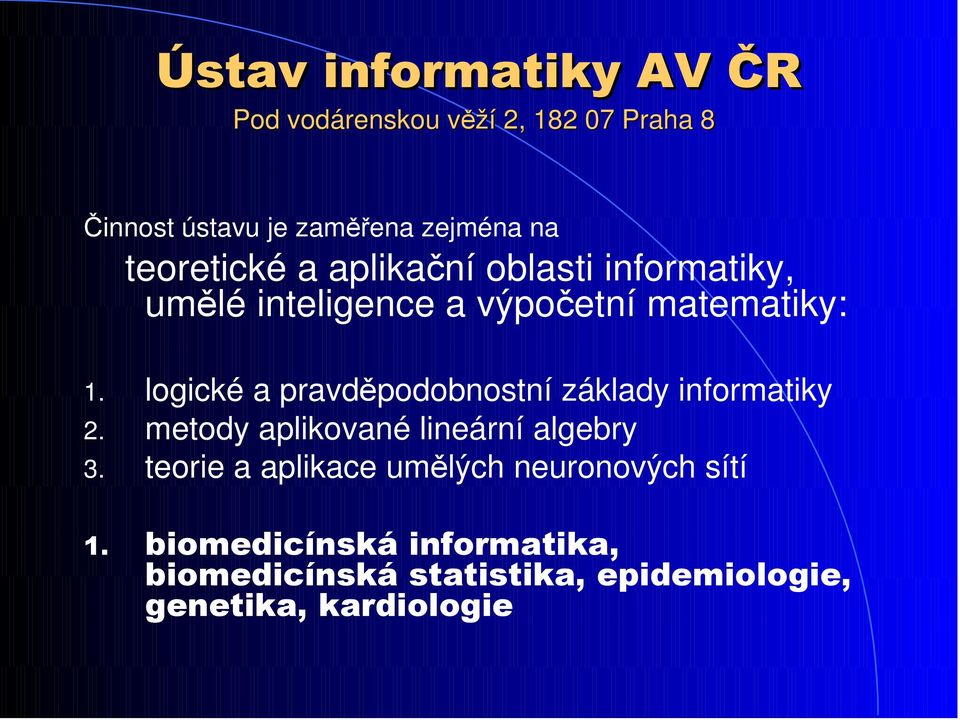 logické a pravděpodobnostní základy informatiky 2. metody aplikované lineární algebry 3.