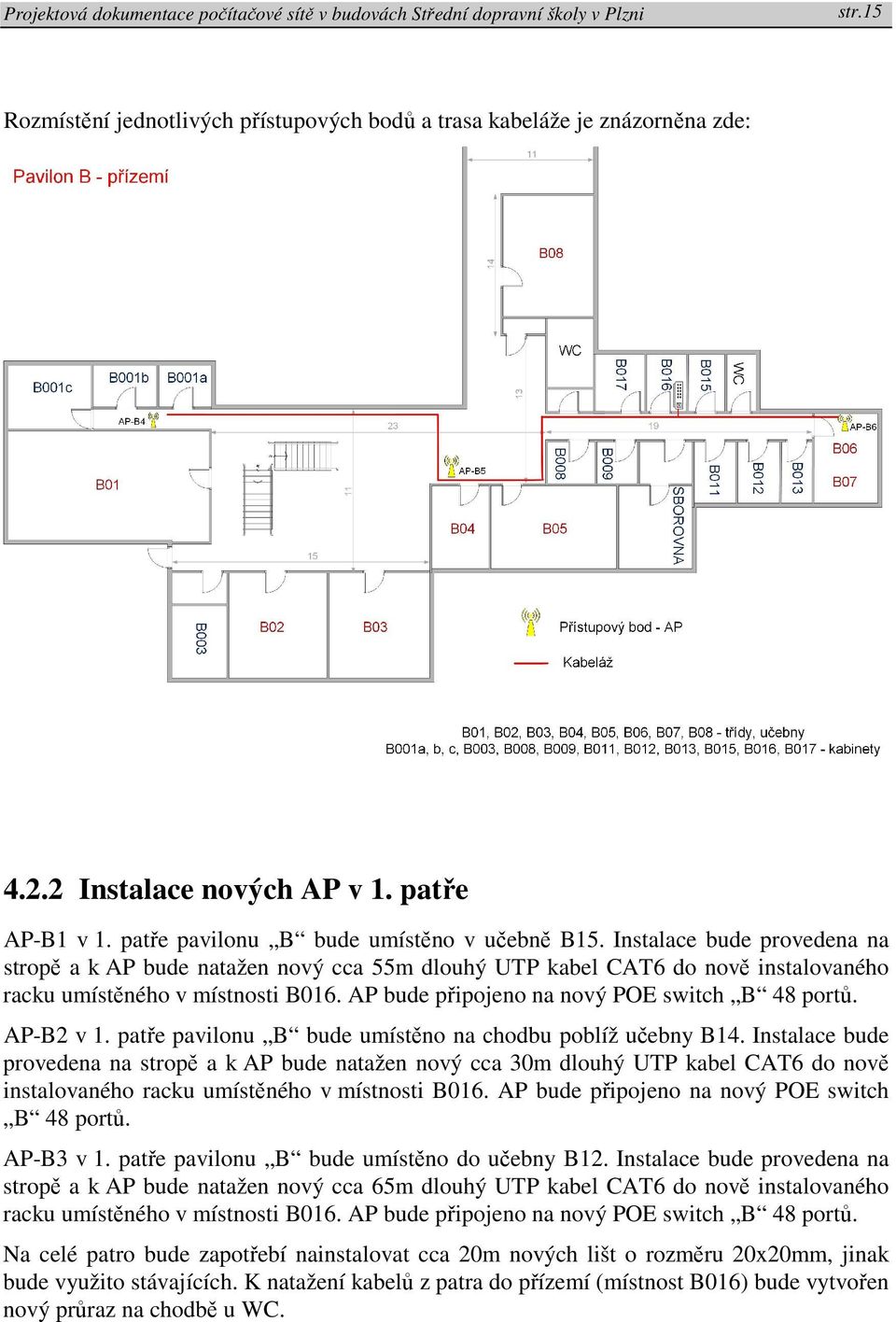 AP-B2 v 1. patře pavilonu B bude umístěno na chodbu poblíž učebny B14.