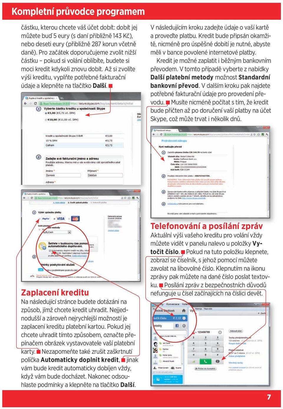 Až si zvolíte výši kreditu, vyplňte potřebné fakturační údaje a klepněte na tlačítko Další. V následujícím kroku zadejte údaje o vaší kartě a proveďte platbu.