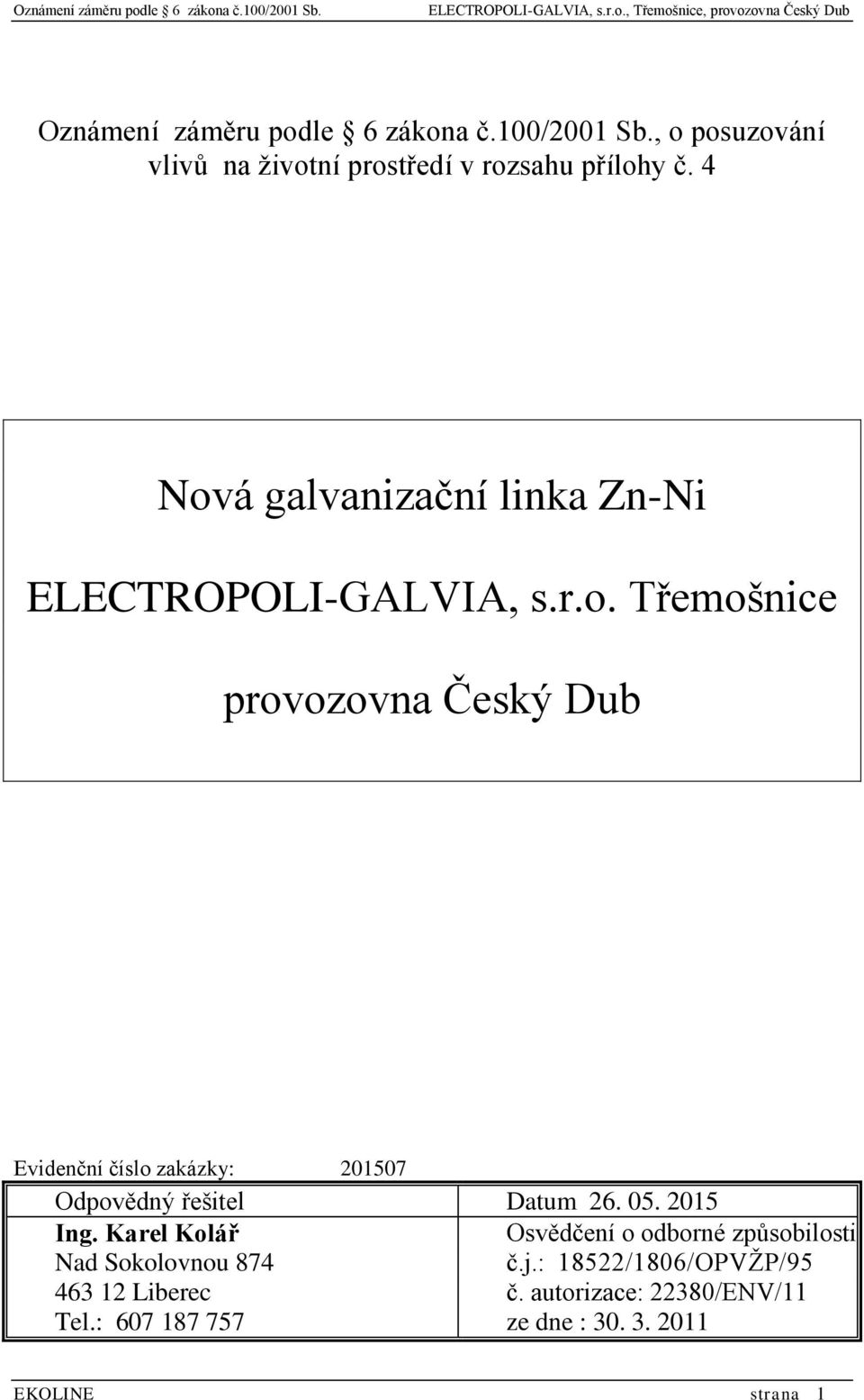 05. 2015 Ing. Karel Kolář Osvědčení o odborné způsobilosti Nad Sokolovnou 874 č.j.