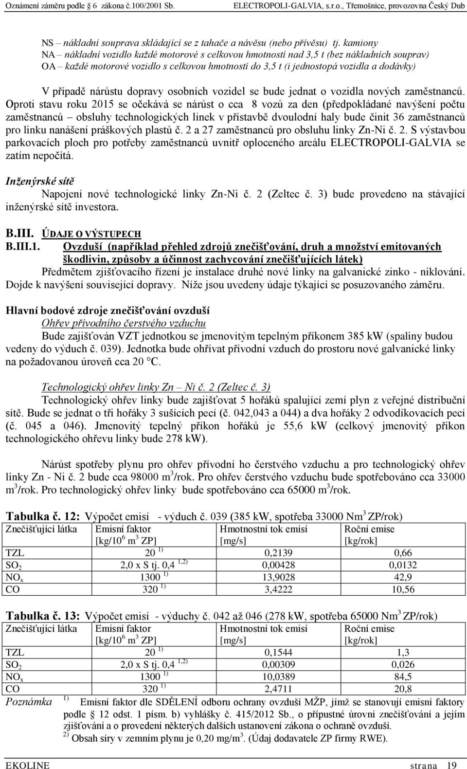 nárůstu dopravy osobních vozidel se bude jednat o vozidla nových zaměstnanců.