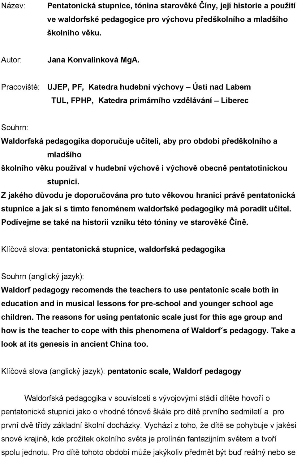 školního věku používal v hudební výchově i výchově obecně pentatotinickou stupnici.