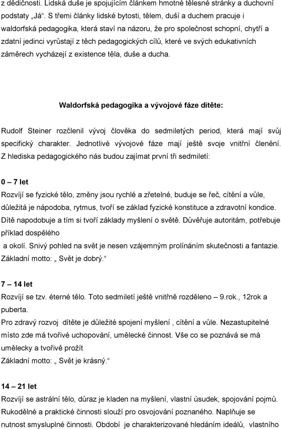 které ve svých edukativních záměrech vycházejí z existence těla, duše a ducha.