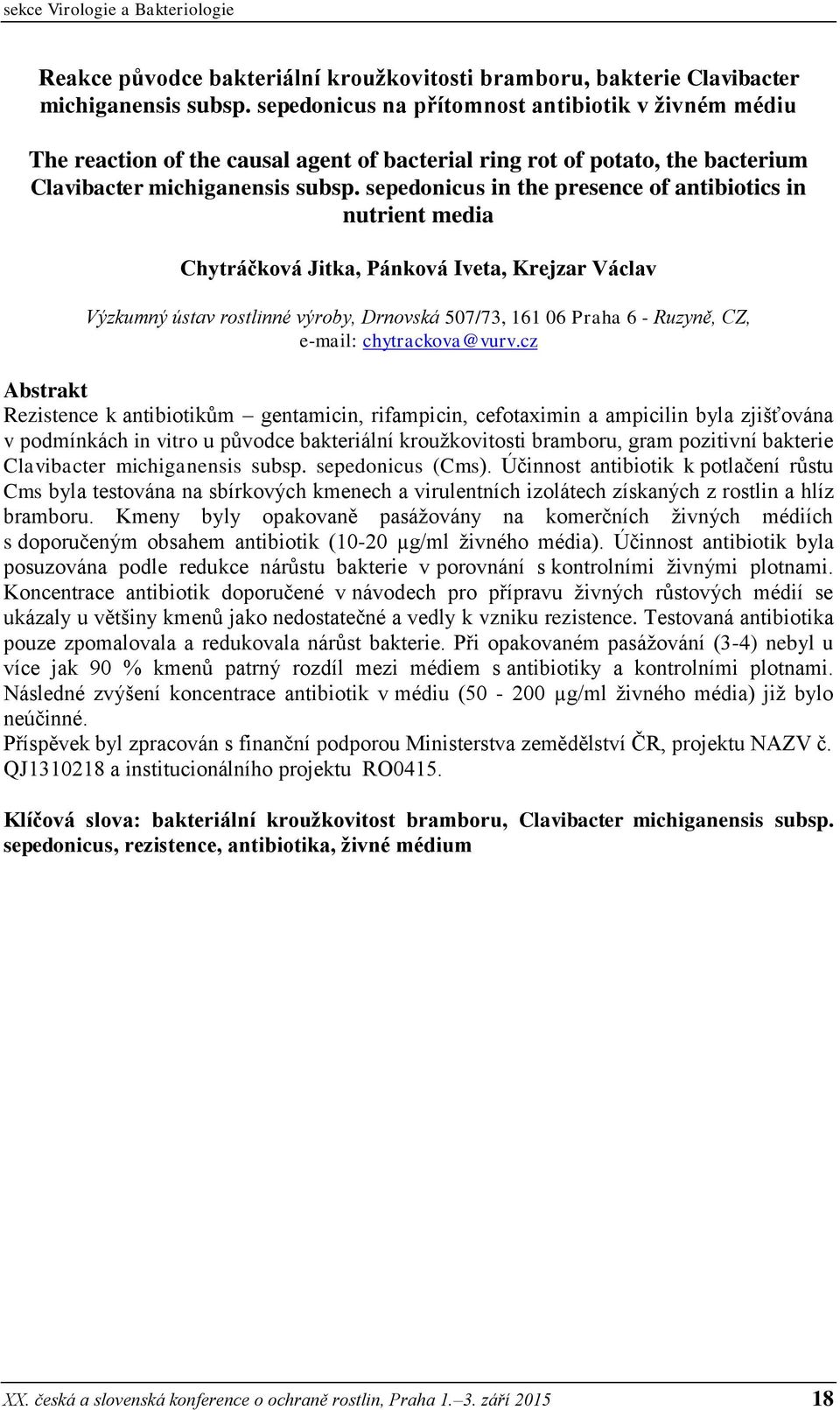 sepedonicus in the presence of antibiotics in nutrient media Chytráčková Jitka, Pánková Iveta, Krejzar Václav Výzkumný ústav rostlinné výroby, Drnovská 507/73, 161 06 Praha 6 - Ruzyně, CZ, e-mail: