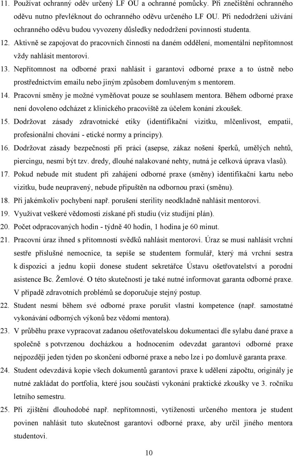Aktivně se zapojovat do pracovních činností na daném oddělení, momentální nepřítomnost vždy nahlásit mentorovi. 13.