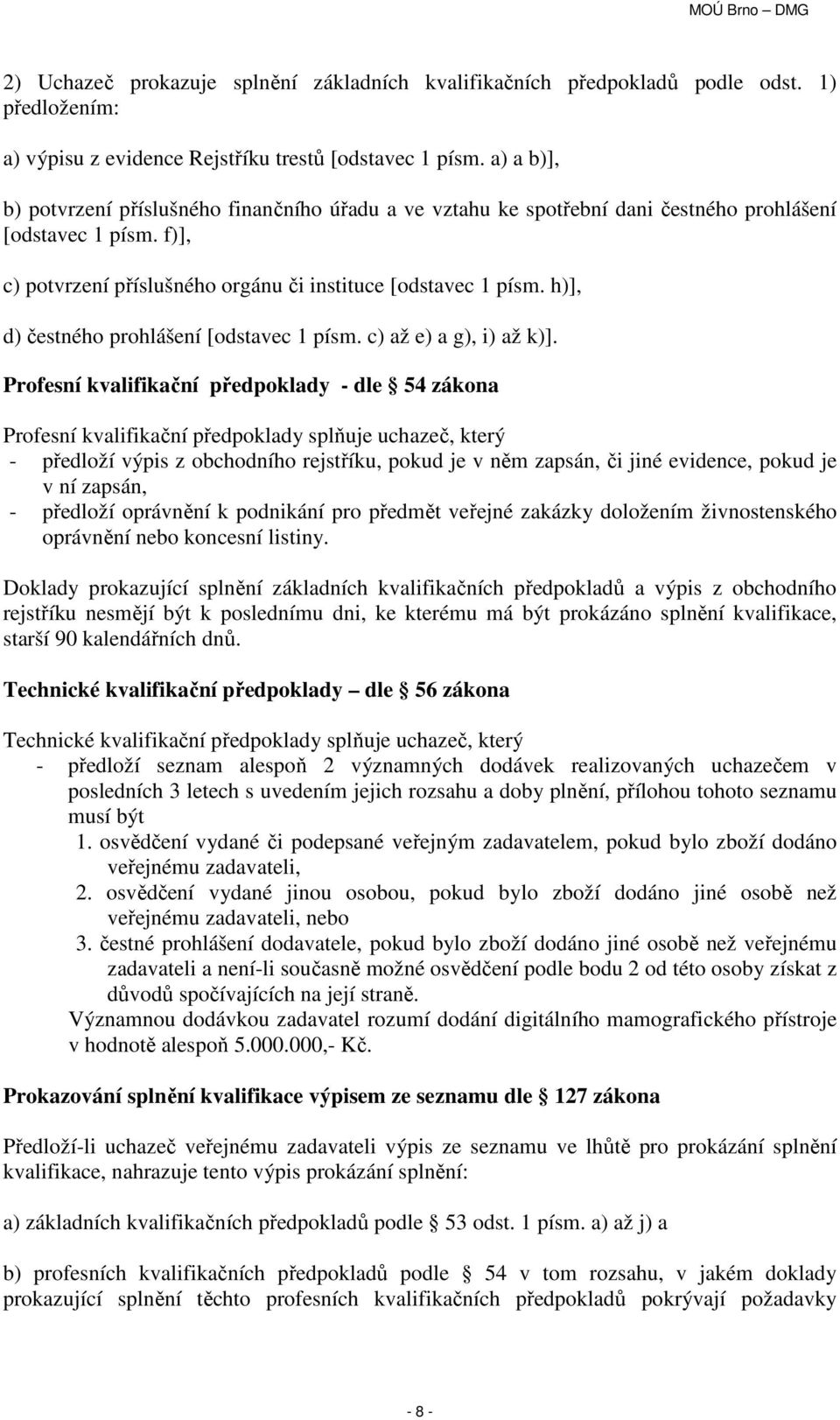 h)], d) čestného prohlášení [odstavec 1 písm. c) až e) a g), i) až k)].