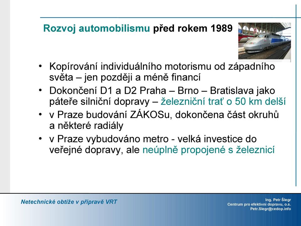 dopravy železniční trať o 50 km delší v Praze budování ZÁKOSu, dokončena část okruhů a některé