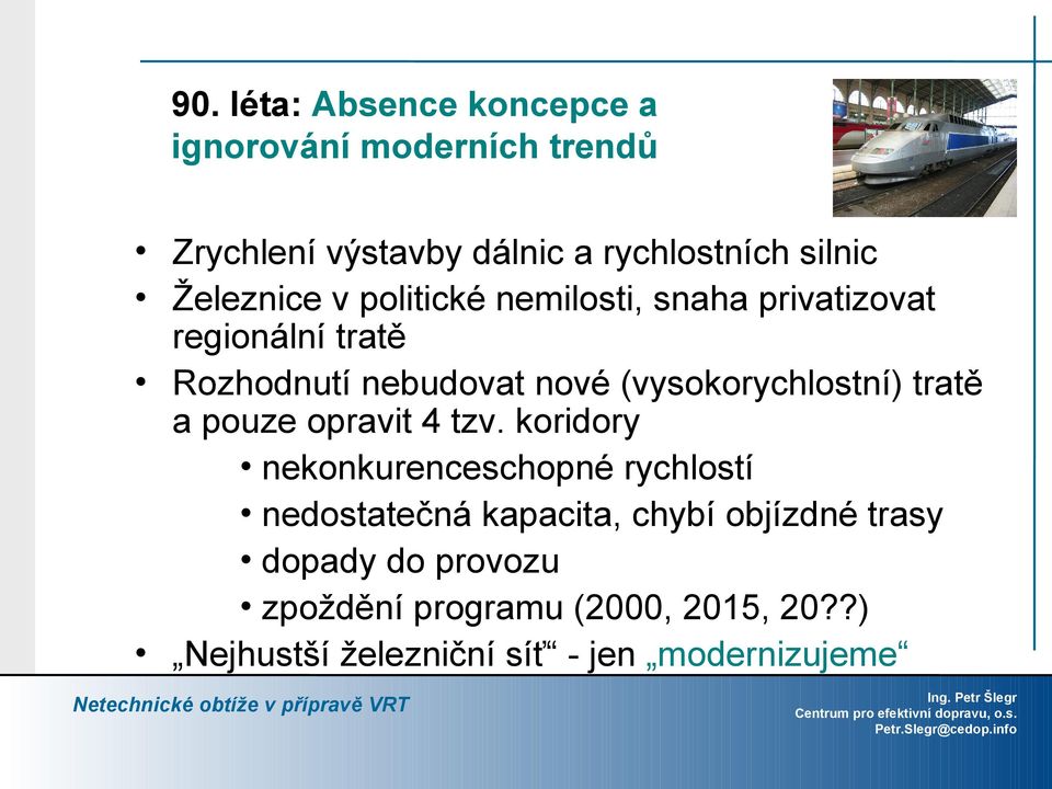 (vysokorychlostní) tratě a pouze opravit 4 tzv.