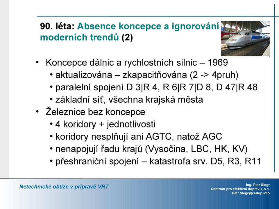 síť, všechna krajská města Železnice bez koncepce 4 koridory + jednotlivosti koridory nesplňují ani