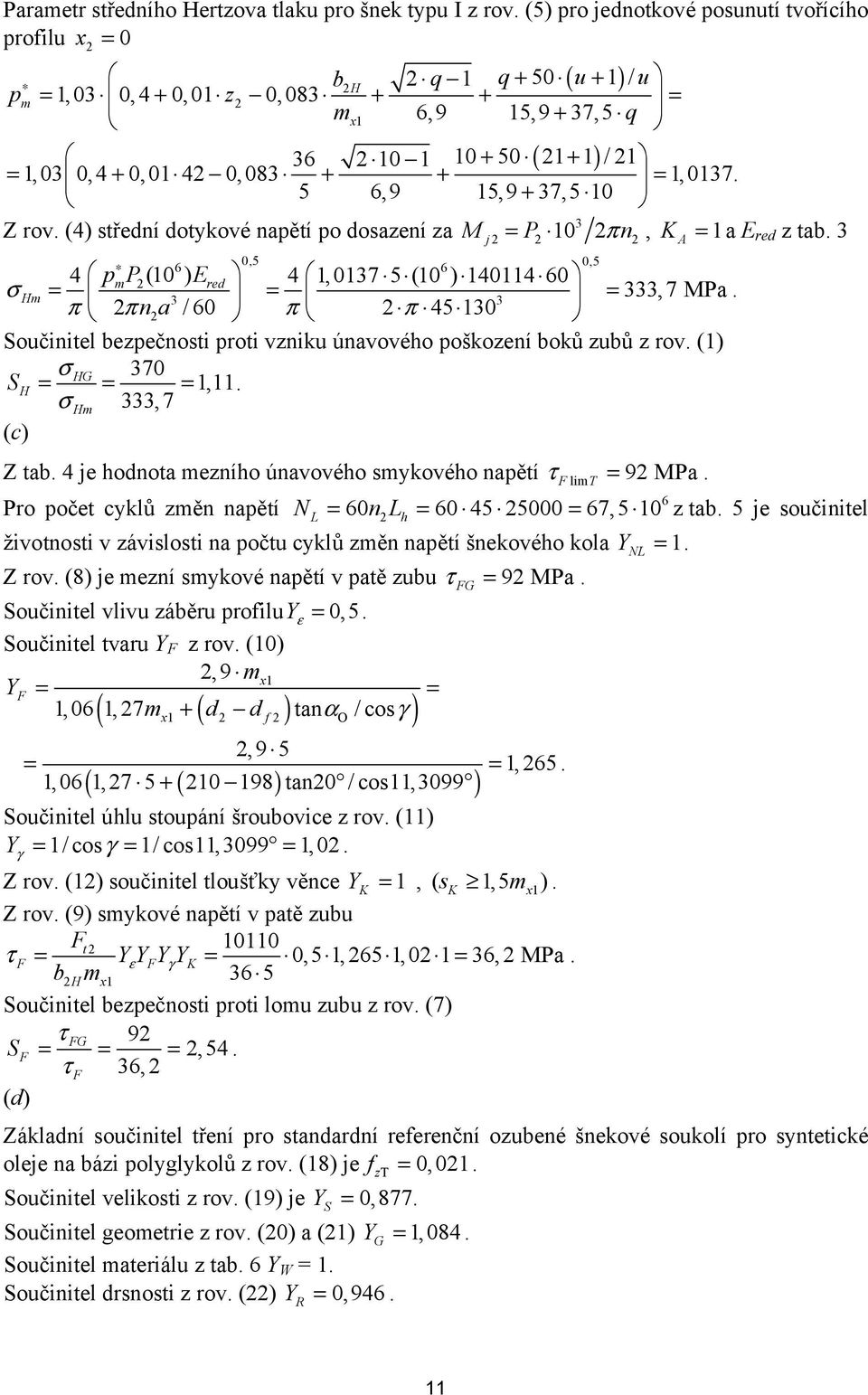 5 6,9 5,9 + 37,5 0 3 Z rov. (4) střední dotykové napětí po dosazení za M = P 0 π n, K = a E red z tab.