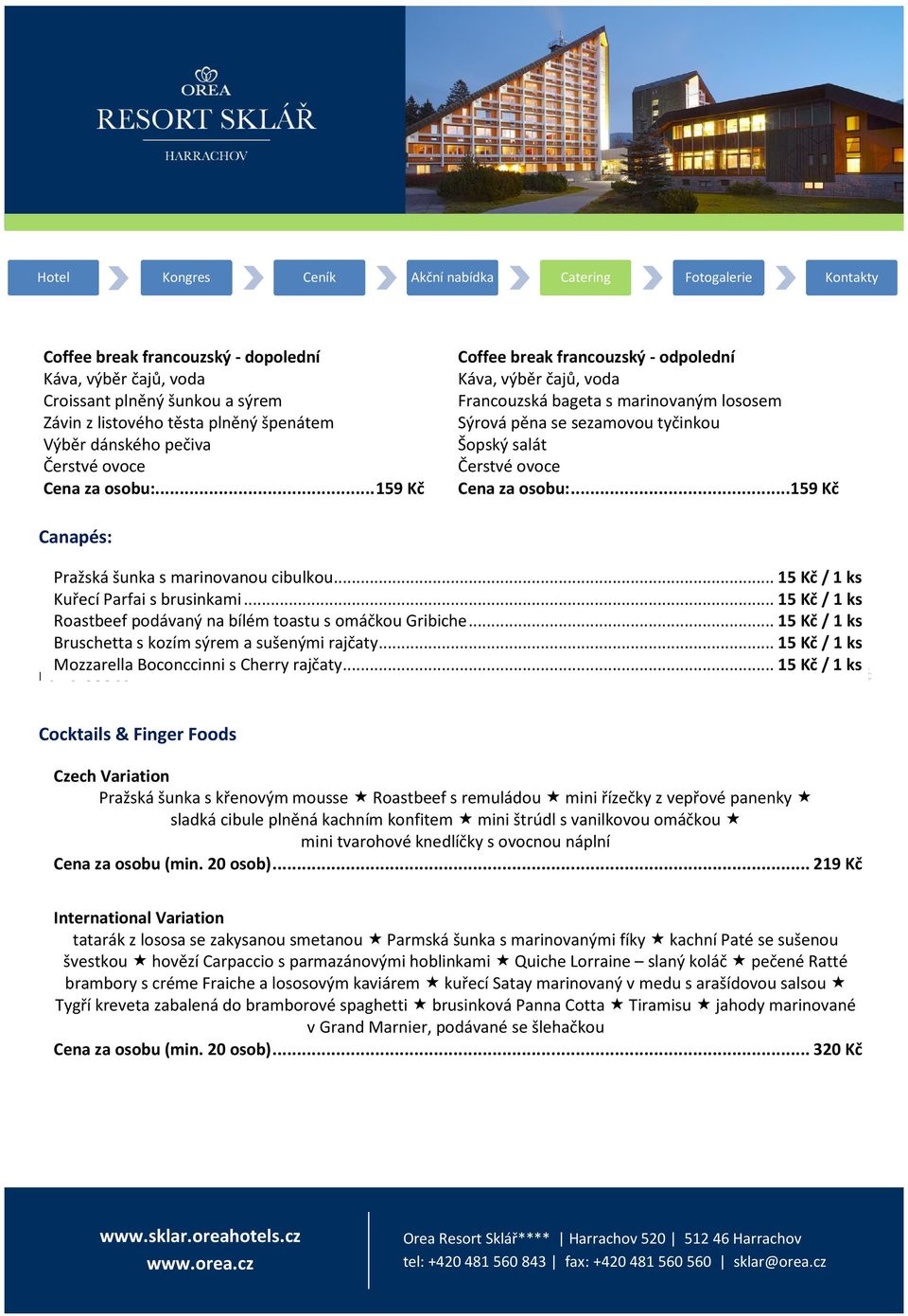 ..159 Kč Canapés: Pražská šunka s marinovanou cibulkou... 15 Kč / 1 ks Kuřecí Parfai s brusinkami... 15 Kč / 1 ks Roastbeef podávaný na bílém toastu s omáčkou Gribiche.