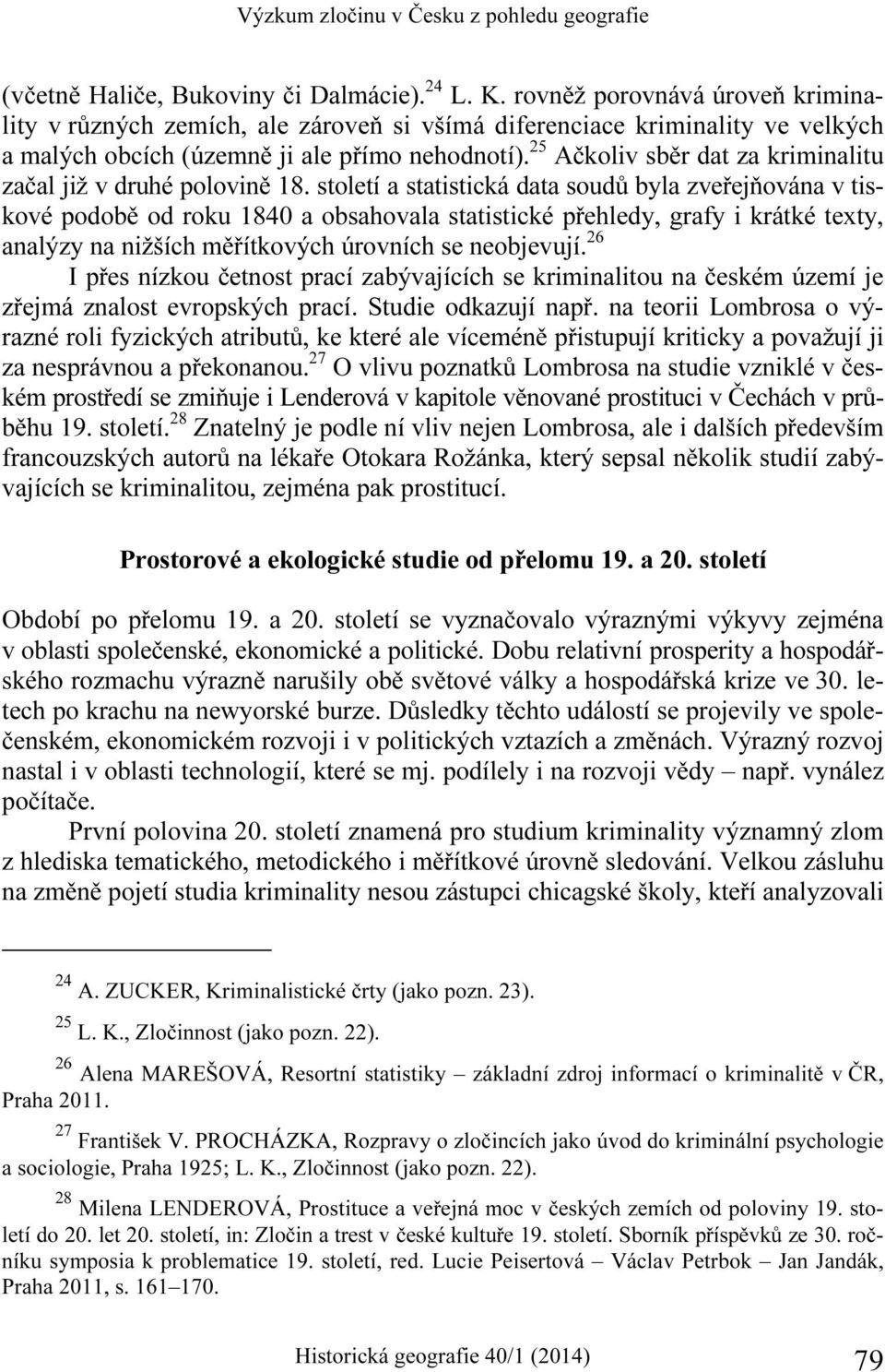 25 Ačkoliv sběr dat za kriminalitu začal již v druhé polovině 18.